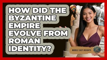 How Did The Byzantine Empire Evolve From Roman Identity? - Middle East Insights