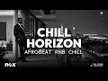 Chill Horizon | Good Vibes Afrobeat Mix