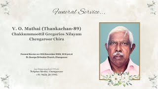 Funeral Service of V. O. Mathai (Thankachan-89), Chakkummoottil Gregorios Nilayam, Chengaroor Chira