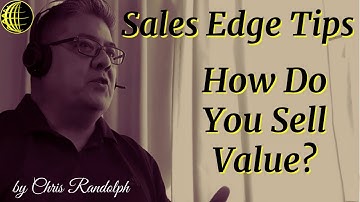 Sales Edge Tips - How Do You Sell Value - by Chris Randolph