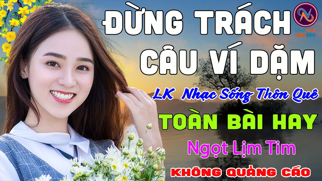 ĐỪNG TRÁCH CÂU VÍ DẶM❤Nhạc Sống Thôn Quê PHỐI MỚI TOÀN BÀI HAY NHẤT❤Mở Loa Hết Cỡ Ngọt Lịm Tim