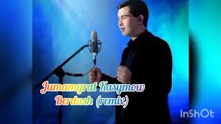 JUMAMYRAT KASYMOW🎤_BERDUSH_(remix)