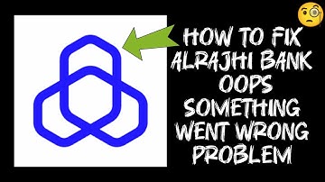 How To Fix "Alrajhi Bank" App Oops, something went wrong. Please try again Problem
