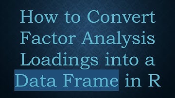 How to Convert Factor Analysis Loadings into a Data Frame in R