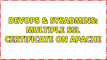 DevOps & SysAdmins: Multiple SSL Certificate on Apache (2 Solutions!!)