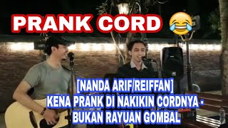 KENA PRANK DI NAKIKIN CORDNYA [NANDA ARIF/REIFFAN] - BUKAN RAYUAN GOMBAL