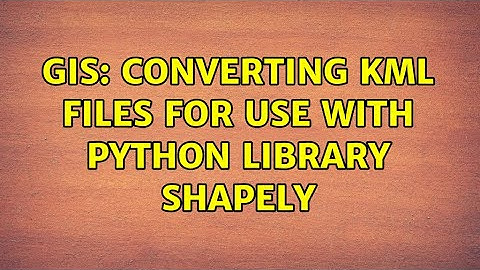 GIS: Converting KML files for use with Python library Shapely (2 Solutions!!)