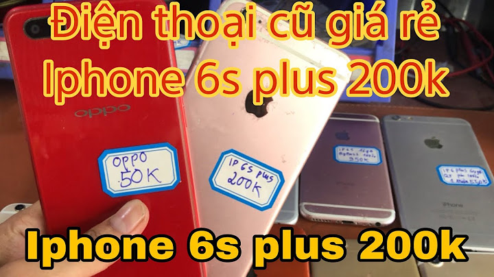Mua iphone 6 cũ giá bao nhiêu năm 2024