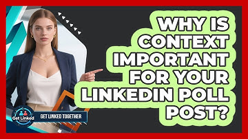 Why Is Context Important For Your LinkedIn Poll Post?