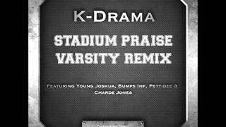 K-Drama - Stadium Praise Varsity Remix Ft  Young Joshua, Bumps Inf, Pettidee & Charde Jones FREE DL