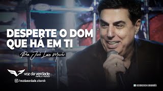 DESPERTE O DOM QUE HÁ EM TI - Pr. José Luiz Moi