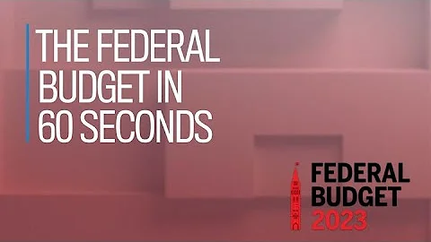The 2023 federal budget in 60 seconds