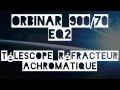 Orbinar 900/70 EQ2 Télescope réfracteur achromatique