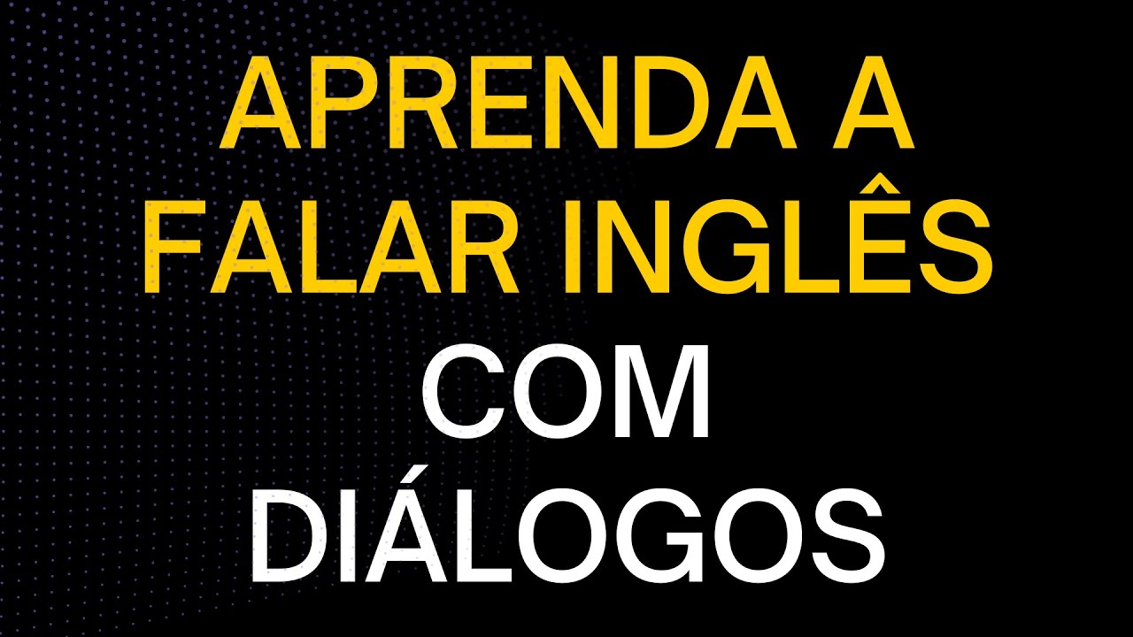 APRENDA INGLÊS COM DIÁLOGOS [AULA COMPLETA ] 