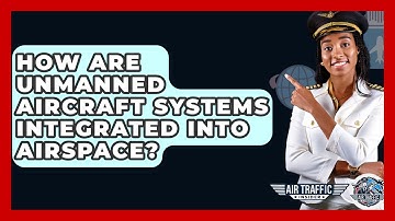 How Are Unmanned Aircraft Systems Integrated Into Airspace? - Air Traffic Insider