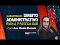 Gabaritando Direito Administrativo para a 1ª fase da OAB com Prof. Ana Paula Blazute