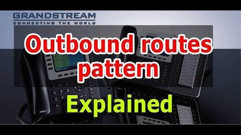 Grandstream outbound routes pattern explained