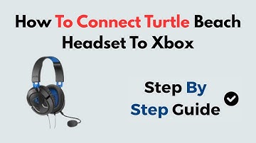 How To Connect Turtle Beach Headset To Xbox