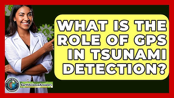 What Is The Role Of GPS In Tsunami Detection? - Earth Science Answers