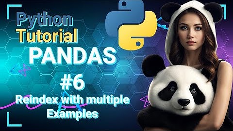 Python Data Science Tutorial: PANDAS #6 Reindex with multiple Examples