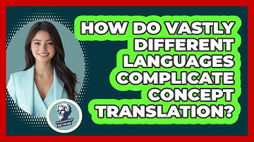 How Do Vastly Different Languages Complicate Concept Translation? - Philosophy Beyond