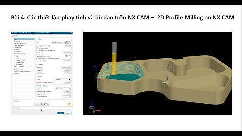 NX CAM - Bài 4: Phay tinh thành và bù dao - Tutoring 4: 2D Profile Milling on NX CAM