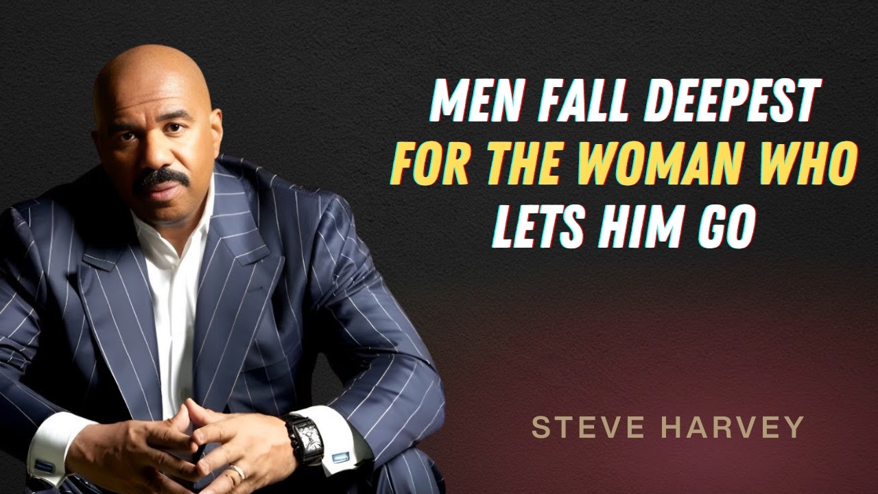 MEN FALL DEEPEST FOR THE WOMAN WHO LETS HIM GO | STEVE HARVEY SPEAKS