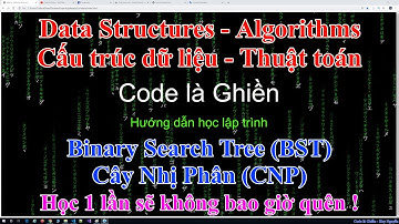 231 - Binary Search Tree - BST. Cây Nhị Phân- CNP - Phần 1 (giải thích)- Học 1 lần sẽ không thể quên