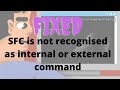 SFC IS NOT RECOGNISED AS INTERNAL OR EXTERNAL COMMAND