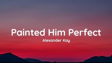 Thumbnail of Alexander Kay - Painted Him Perfect (lyrics)