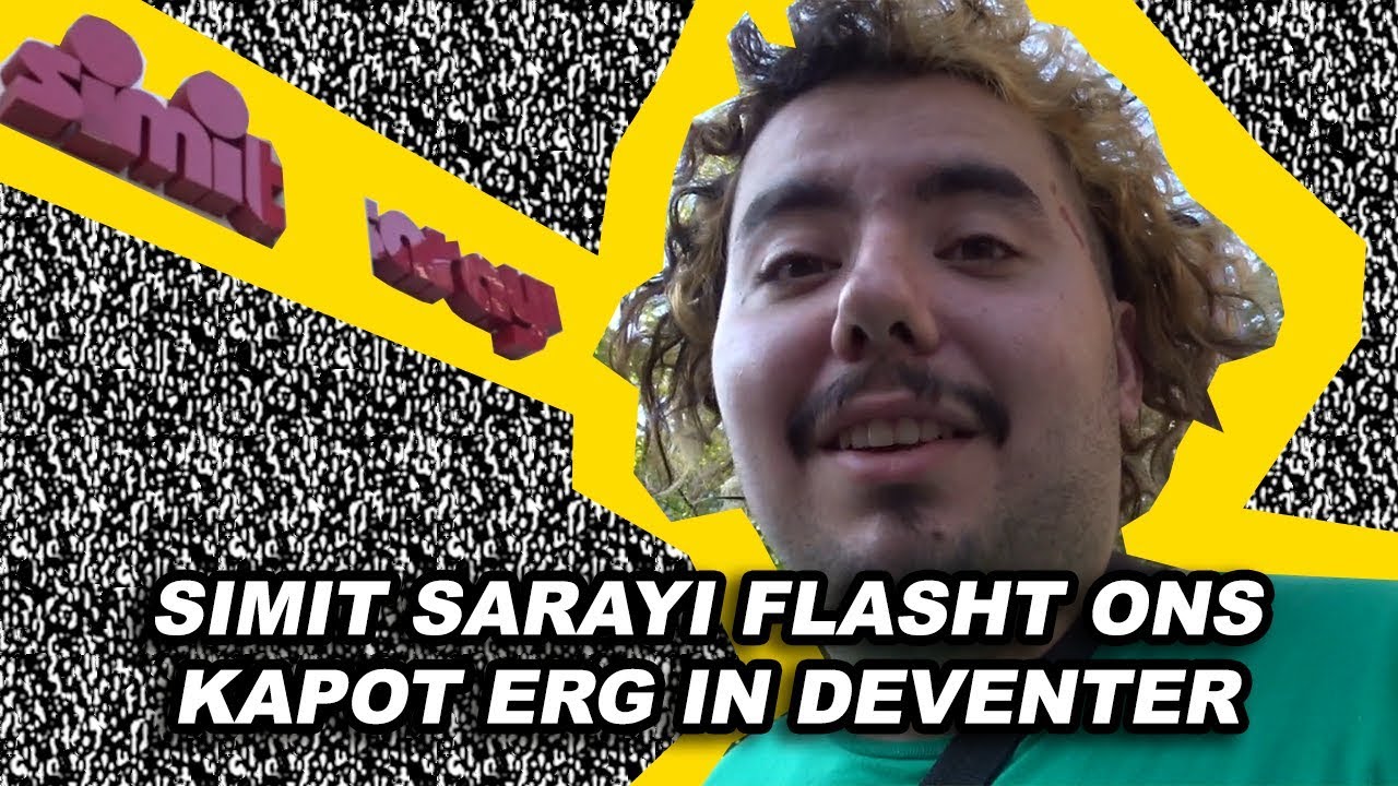 SIMIT SARAYI FLASHT ONS KAPOT ERG IN DEVENTER - AgiiTV