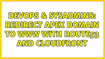 DevOps & SysAdmins: Redirect apex domain to www with Route53 and CloudFront