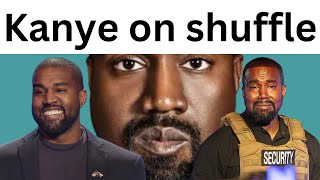 Kanye On Shuffle Be Like