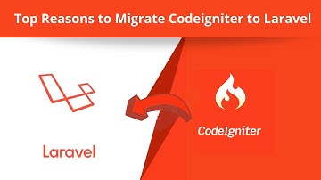 Top Reasons To Migrate From Codeigniter to Laravel- Quick Comparison