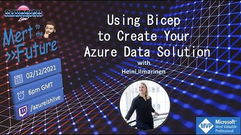 Mert to the Future #10 - Using Bicep to Create Your Azure Data Solution with Heini Ilmarinen