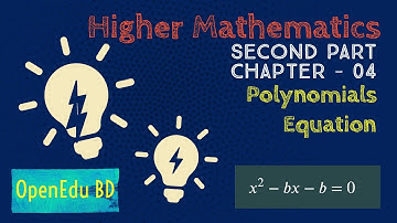 বহুপদী ও বহুপদী সমীকরণ -২ | POLYNOMIAL AND POLYNOMIAL EQUATION | MATH | CHAPTER-4 | OPEN EDU BD |