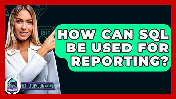 How Can SQL Be Used For Reporting? - Next LVL Programming