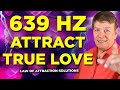 Attract True Love Meditation 639 Hz Solfeggio Frequency