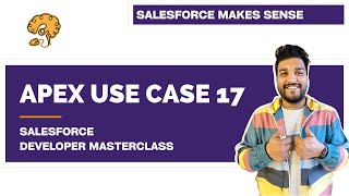 Apex Use Case 17 | Chapter 76 |  Salesforce Developer Masterclass