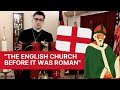 "The English Church Before It Was Roman"  How Orthodox Anglicanism is an Ancient and Patristic Faith