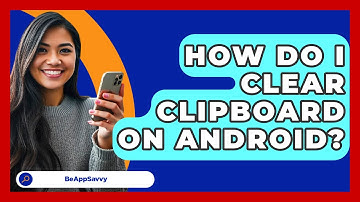 How Do I Clear Clipboard On Android? - Be App Savvy