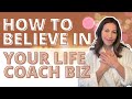 How to believe in your life coaching business before anyone else does