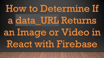 How to Determine If a data_URL Returns an Image or Video in React with Firebase