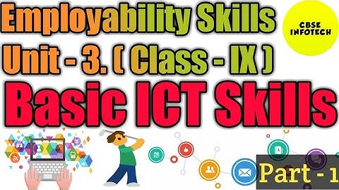 Unit 3- Basic ICT Skills (EMPLOYABILITY SKILLS) Class IX 2019-2020