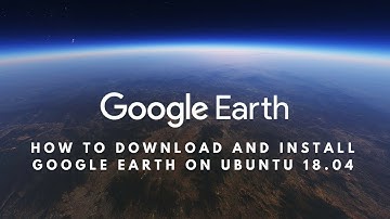 How to Download and Install Google Earth on Ubuntu 18 04
