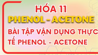 BÀI TẬP VẬN DỤNG THỰC TẾ PHENOL ACETONE - HÓA 11 CHÂN TRỜI SÁNG TẠO