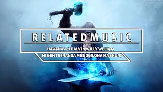 Camila Cabello - Havana & J Balvin Willy Wlliam - Mi Gente (Randa Menggilona Mashup) (1 Hour)