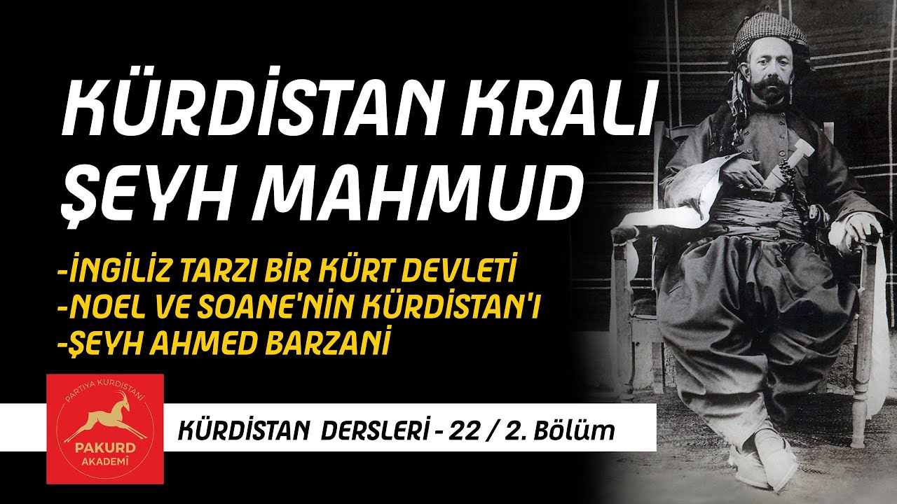 Kürdistan Kralı Şeyh Mahmud Berzenci - Kürdistan Dersleri 22-2 PAKURD Akademi / İbrahim Halil Baran