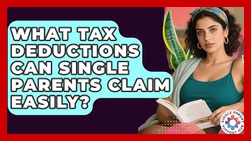 What Tax Deductions Can Single Parents Claim Easily? - Single Parent Support Hub