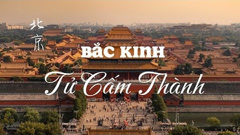 [Bắc Kinh] Tử Cấm Thành - Khu phức hợp cung điện lớn nhất thế giới